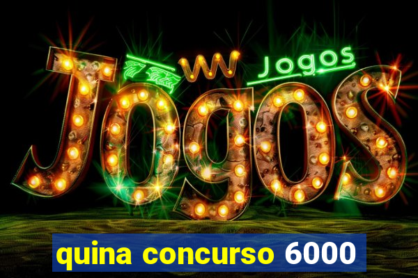 quina concurso 6000